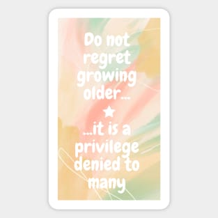 Do not regret growing older it is a privilege denied to many Sticker